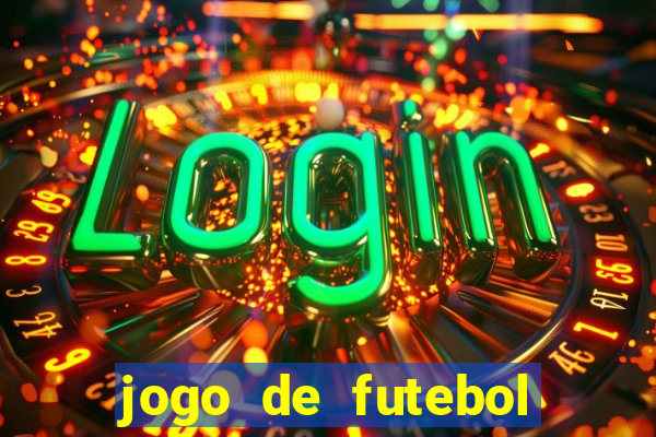 jogo de futebol com dinheiro infinito